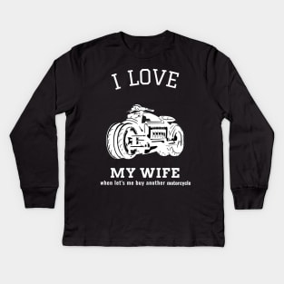 I Love My Wife When Let's Me Buy Another Motorcycle Kids Long Sleeve T-Shirt